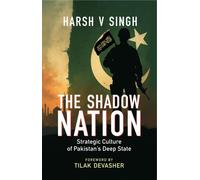 The Shadow Nation : Strategic Culture of Pakistan’s Deep State