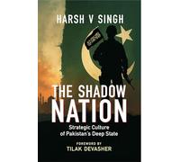 The Shadow Nation: Strategic Culture of Pakistanâ€™s Deep State