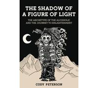 The Shadow of a Figure of Light: the Archetype of the Alcoholic and the Journey to Enlightenment