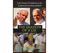 The Shadow of a Lie: Is the Vatican's Crackdown on the Traditional Latin Mass Justified? (Vatican Perspectives)