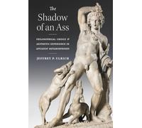 The Shadow of an Ass: Philosophical Choice and Aesthetic Experience in Apuleius' Metamorphoses