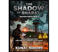 The Shadow of Bharat: Operation Kahuta: The Untold Operations of India’s Master Spy