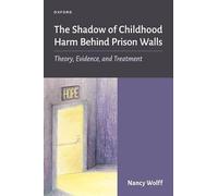 The Shadow of Childhood Harm Behind Prison Walls: Theory, Evidence, and Treatment
