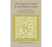 The Shadow of God and the Hidden Imam: Religion, Political Order, and Societal Change in Shi'ite Iran from the Beginning to 1890: 17 (Publications of the Center for Middle Eastern Studies)