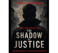 The Shadow of Justice: Colin Pitchfork Case: A Gripping True Crime Story of Murder, DNA, and the Pursuit of Justice (Real Cases That Still Haunt Us)