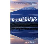 The Shadow of Kilimanjaro : On Foot Across East Africa