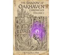 THE SHADOW OF OAKHAVEN CHRONICLES: Volume 1