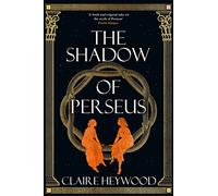 The Shadow of Perseus : A compelling feminist retelling of the myth of Perseus told from the perspectives of the women who knew him best