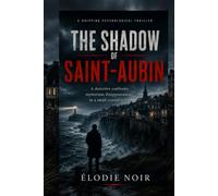 The Shadow of Saint-Aubin: A detective faces the mysterious disappearances of a small coastal town