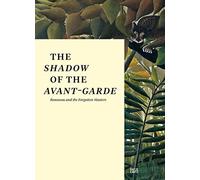 The Shadow of the Avant-garde: Rousseau and the Forgotten Masters