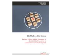 The Shadow of the Centre: Partisan Politics and the Autonomy of District Chief Executives in Ghana's Local Governance System