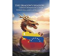 The Shadow of the Dragon:: China’s Dominance Over Venezuela and Latin America
