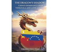 The Shadow of the Dragon:: China’s Dominance Over Venezuela and Latin America