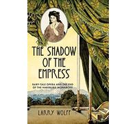 The Shadow of the Empress: Fairy-Tale Opera and the End of the Habsburg Monarchy