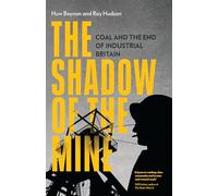 The Shadow of the Mine : Coal and the End of Industrial Britain