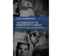 The shadow of the Monster of Florence: Fragments of a never-ending investigation