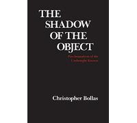 The Shadow of the Object: Psychoanalysis of the Unthought Unknown: Psychoanalysis of the Unthought Known