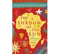 The Shadow of the Sun: My African Life