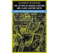 The Shadow of the Unattained: The Letters of George Sterling and Clark Ashton Smith