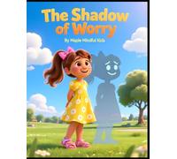 The Shadow of Worry: A Mindfulness Story About Understanding Anxiety and Finding Inner Courage (Mindful Kids, Real Life)