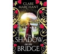 The Shadow on the Bridge: A gorgeously gripping and atmospheric historical novel from Clare Marchant