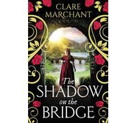 The Shadow on the Bridge: A gorgeously gripping and atmospheric historical novel from Clare Marchant