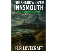 The Shadow Over Innsmouth: Deluxe illustrated edition with detailed introduction and analysis