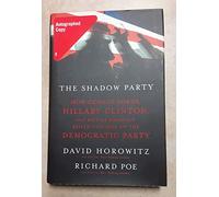 The Shadow Party: How George Soros, Hillary Clinton, And Sixties Radicals Seized Control of the Democratic Party
