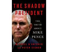 The Shadow President: The Truth About Mike Pence