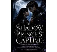 The Shadow Prince's Captive: Two Enemies. One forbidden Bond. A Kingdom Built on Lies.: 1 (Shadow Crown Trilogy)