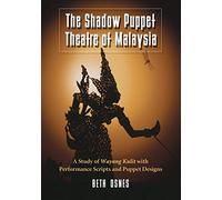 The Shadow Puppet Theatre of Malaysia: A Study of Wayang Kulit with Performance Scripts and Puppet Designs