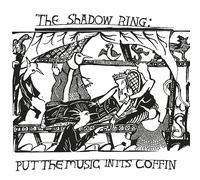 The Shadow Ring - Put The Music In Its Coffin [VINYL]