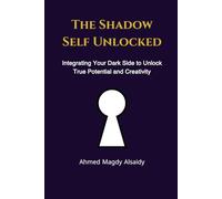 The Shadow Self Unlocked: Integrating Your Dark Side to Unlock True Potential and Creativity (The Human Code)