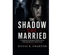 THE SHADOW SHE MARRIED: A Gripping Psychological Thriller About a Marriage Built on a Web of Lies