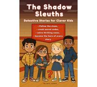 The Shadow Sleuths: Mystery Detective Stories for Clever Kids Ages 9-12: Follow the clues, crack secret codes, solve thrilling cases, and become the hero of every story