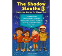 The Shadow Sleuths: Mystery Detective Stories for Clever Kids Ages 9-12: Spot the clues, outsmart the suspects, solve brain-twisting mysteries, and uncover secrets hidden in every story (Book 3)