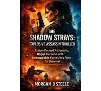 THE SHADOW STRAYS: EXPLOSIVE ASSASSIN THRILLER: Action-Packed Adventure, Rogue Heroine, and Unstoppable Forces in a Fight for Survival