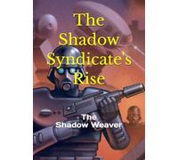 The Shadow Syndicate's Rise: The Shadow Weaver