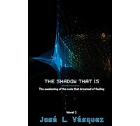 THE SHADOW THAT IS: The awakening of the code you dreamed of feeling: 2 (THE SHADOW THAT MOVES DESTINY)