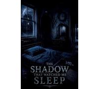 The Shadow That Watched Me Sleep (13)