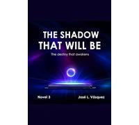 THE SHADOW THAT WILL BE: The destiny that awakens: 3 (THE SHADOW THAT MOVES DESTINY)