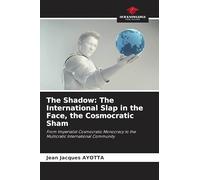 The Shadow: The International Slap in the Face, the Cosmocratic Sham