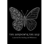 THE SHADOW & THE SELF: A Journal for Healing and Wholeness