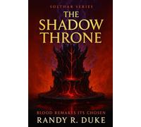 The Shadow Throne: Blood Remakes Its Chosen (The Solthar Series.)