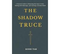The Shadow Truce: A Tactical Guide to Silencing the Inner Critic, Ending Self-Sabotage, and Uniting a Divided Mind (Ceasefire for the Restless Mind)
