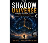 The Shadow Universe: Why Space Is a Hologram of a 3D Clock - Three-Dimensional Time, Emergent Space, and the Future of Reality