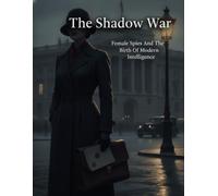 The Shadow War: Female Spies And The Birth Of Modern Intelligence