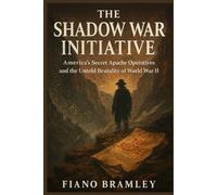 The Shadow War Initiative: America’s Secret Apache Operatives and the Untold Brutality of World War II (Untold Stories of Native America)