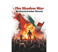 The Shadow War: Six Secret Iranian Threats
