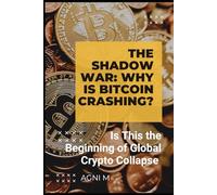 The Shadow War: Why Is Bitcoin Crashing?: Is This the Beginning of Global Crypto Collapse or the Birth of a New Digital Era?